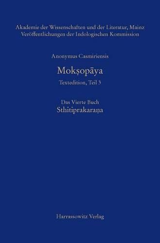 Anonymus Casmiriensis Moksopaya. Historisch-Kritische Gesamtausgabe Das Vierte Buch: Sthitiprakarana: Kritische Edition Von Susanne Krause-Stinner Und Peter Stephan