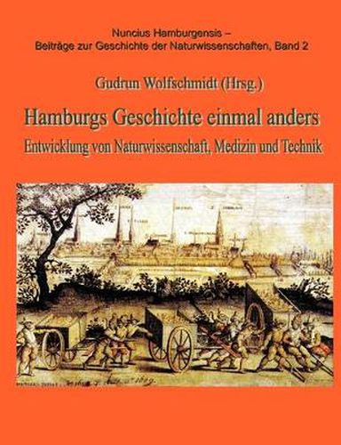 Cover image for Hamburgs Geschichten einmal anders: Entwicklung von Naturwissenschaft, Medizin und Technik, Teil 1