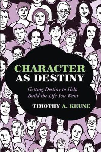 Cover image for Character as Destiny: Getting Destiny to Help Build the Life You Want