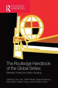 Cover image for The Routledge Handbook of the Global Sixties: Between protest and nation-building