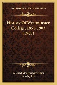 Cover image for History of Westminster College, 1851-1903 (1903)