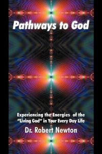 Cover image for Pathways to God: Experiencing the Energies of the Living God in Your Everyday Life