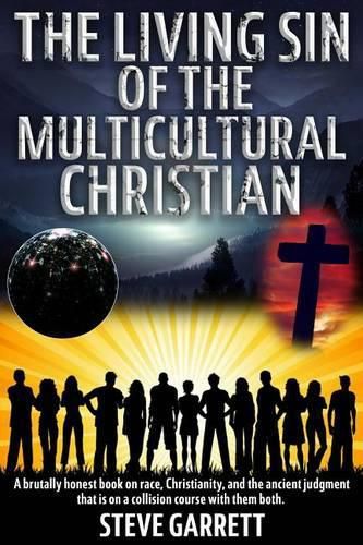 Cover image for The Living Sin of the Multicultural Christian: A brutally honest book on race, Christianity, and the ancient judgment that is on a collision course with them both