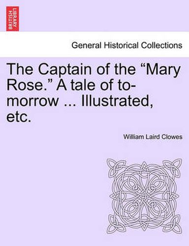 Cover image for The Captain of the  Mary Rose.  a Tale of To-Morrow ... Illustrated, Etc.