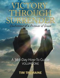 Cover image for Victory Through Surrender: Confessions of a Prisoner of Grace