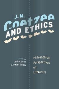 Cover image for J. M. Coetzee and Ethics: Philosophical Perspectives on Literature