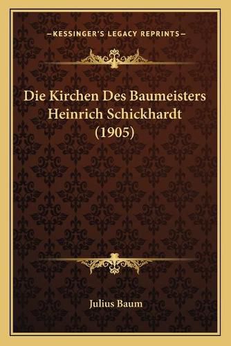 Die Kirchen Des Baumeisters Heinrich Schickhardt (1905)