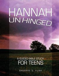 Cover image for Hannah Unhinged: A Guided Bible Study for Teens