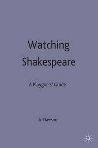 Cover image for Watching Shakespeare: A Playgoers' Guide