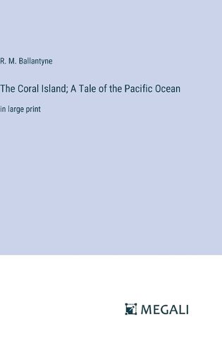 Cover image for The Coral Island; A Tale of the Pacific Ocean