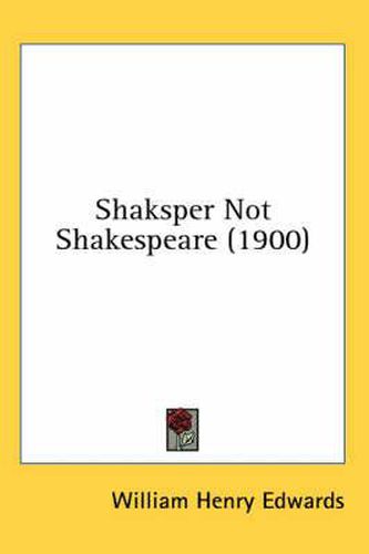 Shaksper Not Shakespeare (1900)