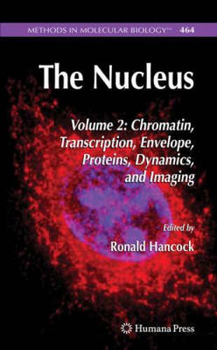 Cover image for The Nucleus: Volume 2: Chromatin, Transcription, Envelope, Proteins, Dynamics, and Imaging