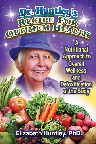 Cover image for Dr. Huntley's Recipe for Optimum Health: A Nutritional Approach to Overall Wellness and Detoxification of the Body