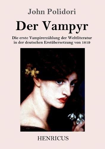 Der Vampyr: Die erste Vampirerzahlung der Weltliteratur in der deutschen Erstubersetzung von 1819