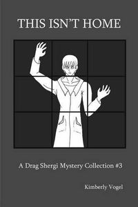 Cover image for This isn't Home: A Drag Shergi Mystery Collection #3