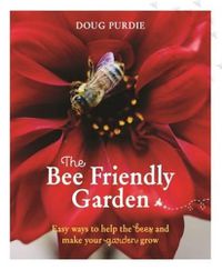 Cover image for The Bee Friendly Garden: Easy ways to help the bees and make your garden grow