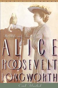 Cover image for Princess Alice: The Life and Times of Alice Roosevelt Longworth