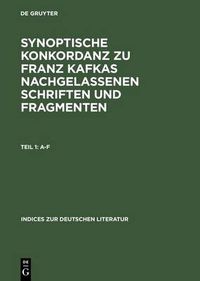 Cover image for Synoptische Konkordanz Zu Franz Kafkas Nachgelassenen Schriften Und Fragmenten: Teil 1: A-F. Teil 2: G-Q. Teil 3: R-Z