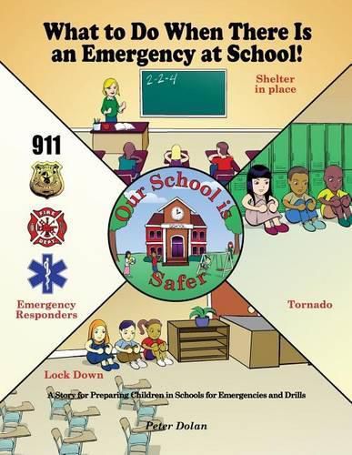 Cover image for What to Do When There Is an Emergency at School!: A Story for Preparing Children in Schools for Emergencies and Drills