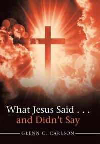 Cover image for What Jesus Said . . . and Didn't Say