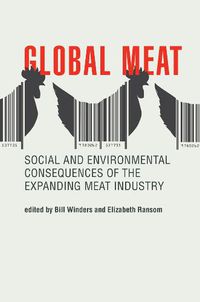 Cover image for Global Meat: Social and Environmental Consequences of the Expanding Meat Industry