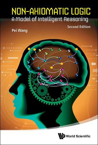 Cover image for Non-axiomatic Logic: A Model Of Intelligent Reasoning