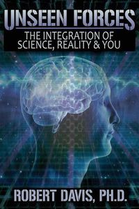 Cover image for Unseen Forces: The Integration of Science, Reality and You