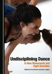 Cover image for Undisciplining Dance in Nine Movements and Eight Stumbles