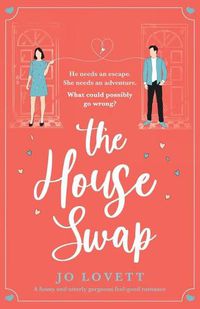 Cover image for The House Swap: A funny and utterly gorgeous feel-good romance