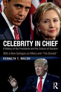Cover image for Celebrity in Chief: A History of the Presidents and the Culture of Stardom, With a New Epilogue on Hillary and  The Donald