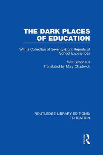 Cover image for The Dark Places of Education (RLE Edu K): With a Collection of Seventy-Eight Reports of School Experiences