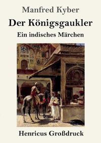 Cover image for Der Koenigsgaukler (Grossdruck): Ein indisches Marchen