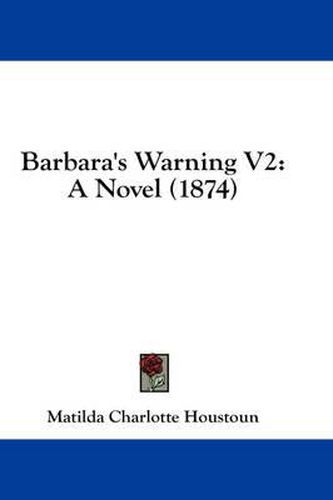 Cover image for Barbara's Warning V2: A Novel (1874)