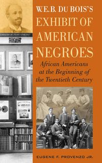 Cover image for W. E. B. DuBois's Exhibit of American Negroes: African Americans at the Beginning of the Twentieth Century