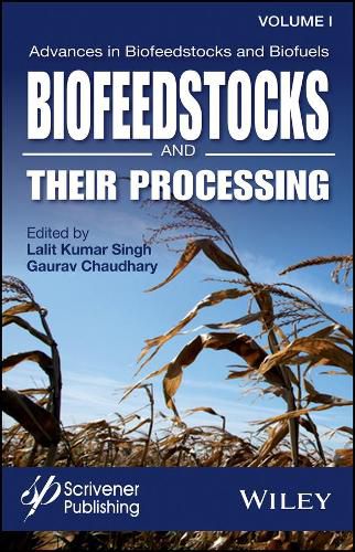 Advances in Biofeedstocks and Biofuels, Volume One - Biofeedstocks and Their Processing