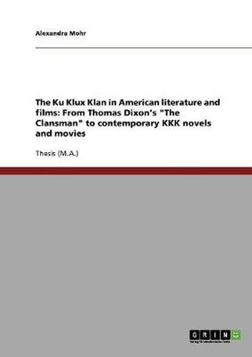 Cover image for The Ku Klux Klan in American literature and films: From Thomas Dixon's The Clansman to contemporary KKK novels and movies