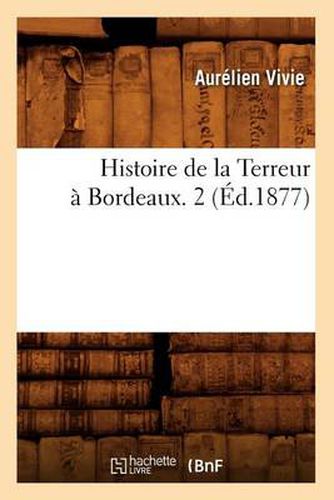 Histoire de la Terreur A Bordeaux. 2 (Ed.1877)