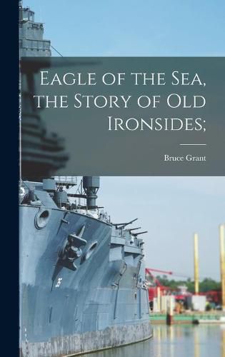 Cover image for Eagle of the Sea, the Story of Old Ironsides;