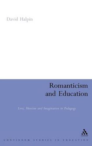 Romanticism and Education: Love, Heroism and Imagination in Pedagogy