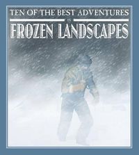 Cover image for Ten of the Best Adventures in Frozen Landscapes