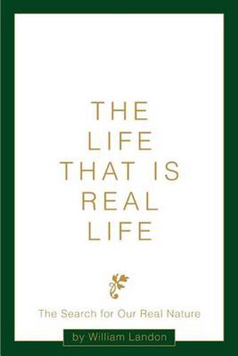 Cover image for The Life That is Real Life: The Search for Our Real Nature