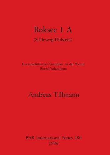 Cover image for Boksee: Ein mesolithischer Fundplatz an der Wende Boreal/Atlantikum