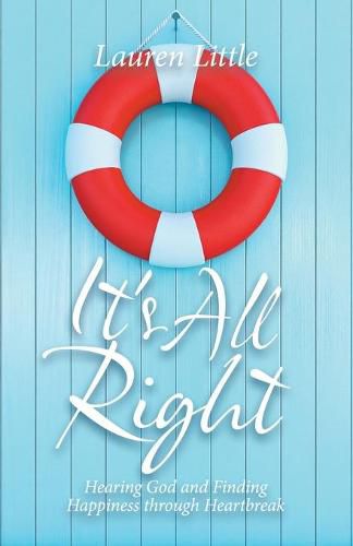 Cover image for It's All Right: Hearing God and Finding Happiness Through Heartbreak