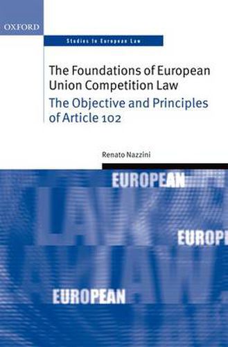 Cover image for The Foundations of European Union Competition Law: The Objective and Principles of Article 102