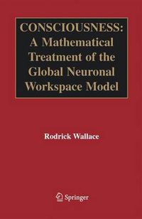 Cover image for Consciousness: A Mathematical Treatment of the Global Neuronal Workspace Model