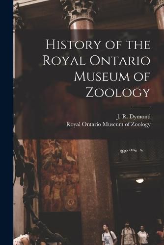 Cover image for History of the Royal Ontario Museum of Zoology