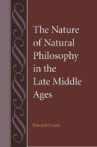 Cover image for The Nature of Natural Philosophy in the Late Middle Ages