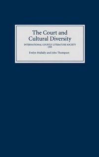 Cover image for The Court and Cultural Diversity: Selected Papers from the Eighth Triennial Meeting of the International Courtly Literature Society, 1995