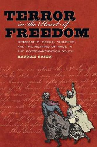 Cover image for Terror in the Heart of Freedom: Citizenship, Sexual Violence, and the Meaning of Race in the Postemancipation South