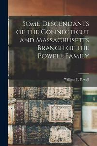 Cover image for Some Descendants of the Connecticut and Massachusetts Branch of the Powell Family